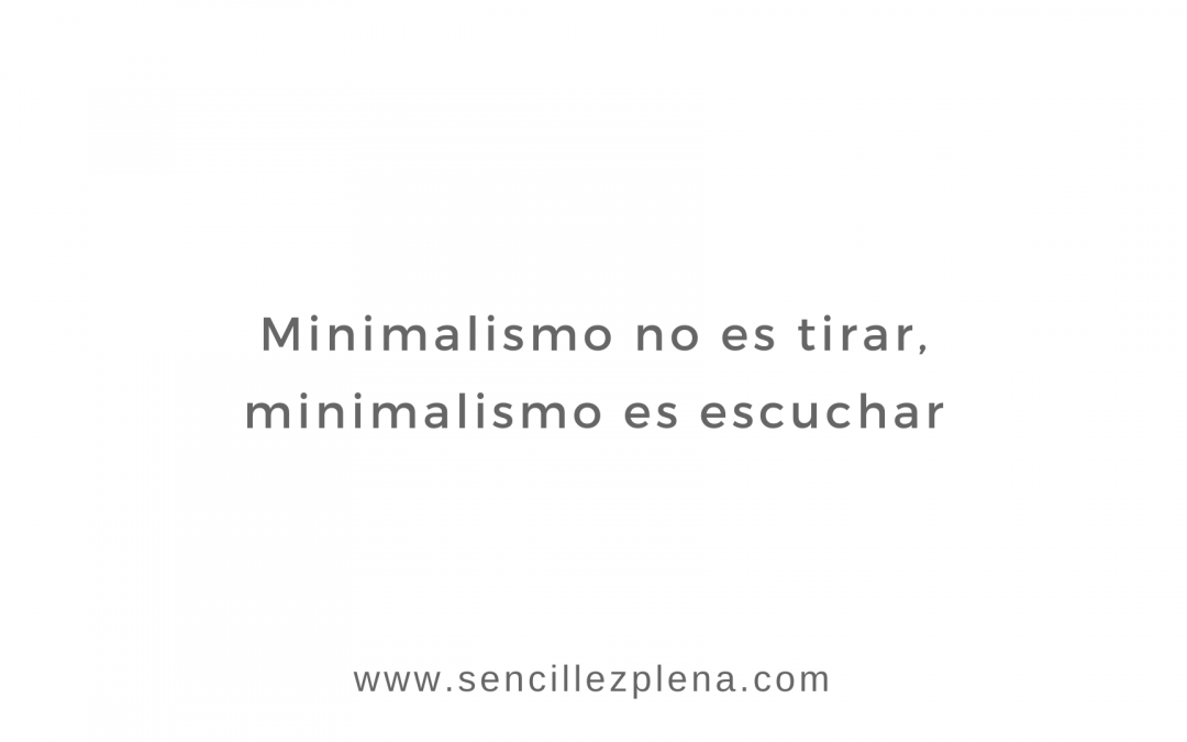 Minimalismo no es tirar, minimalismo es escuchar