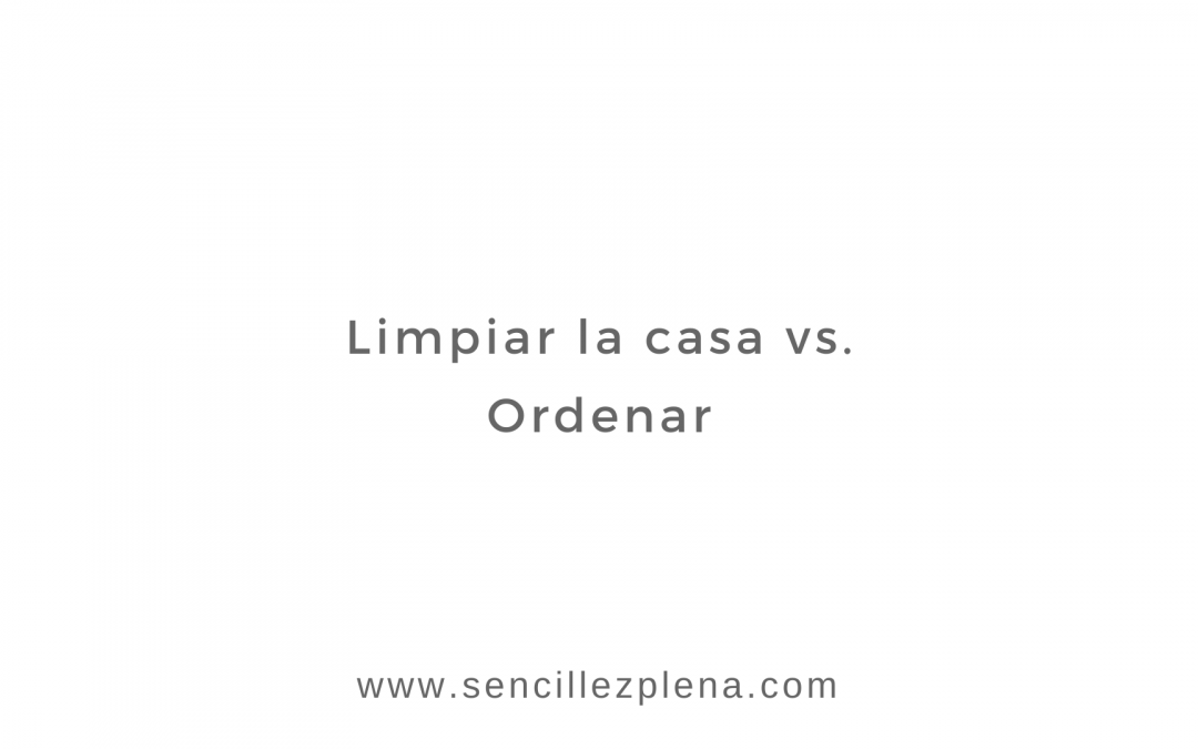 Limpiar la casa vs Ordenar