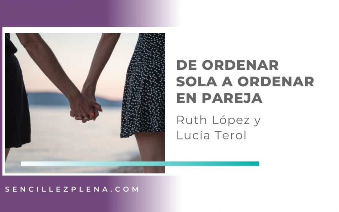 Dejar ir para abrir espacio al otro: de ordenar sola a ordenar en pareja | El proceso de Ruth López