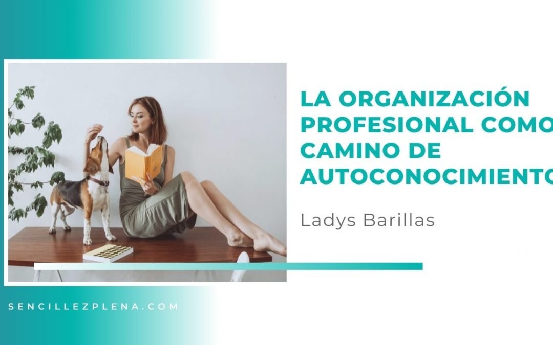 La organización profesional como camino de autoconocimiento | El proceso de Ladys Barillas.